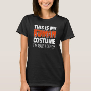 これは私の人間用のコスチュームです 本当はニワトリです ハロウィン Tシャツ