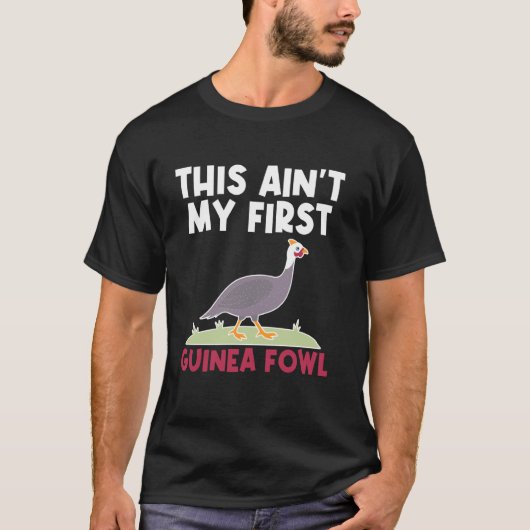 これは私の初めてのギニアフォウルではありません Tシャツ (正面)