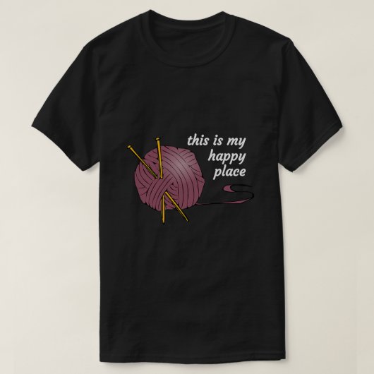 これは私の幸せな場所編み物愛好家の声明T Tシャツ (デザイン正面)