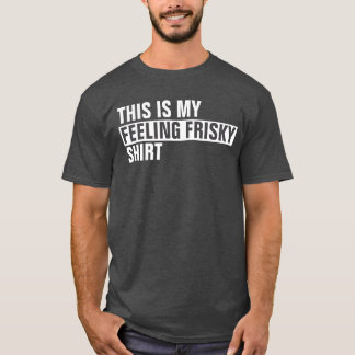 これは私の感じフリスキーシャツだ Tシャツ