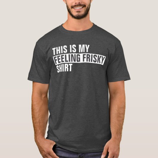 これは私の感じフリスキーシャツだ Tシャツ (正面)