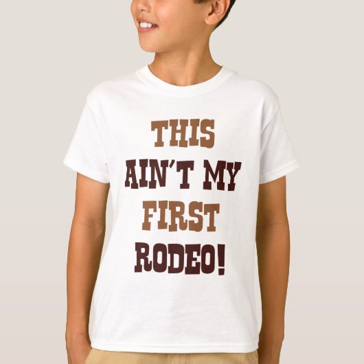 これは私の最初のロデオじゃない! Tシャツ (正面)