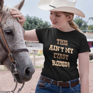 これは私の最初のロデオじゃない! Tシャツ