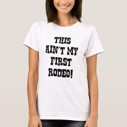 これは私の最初のロデオじゃない！ Tシャツ (正面)