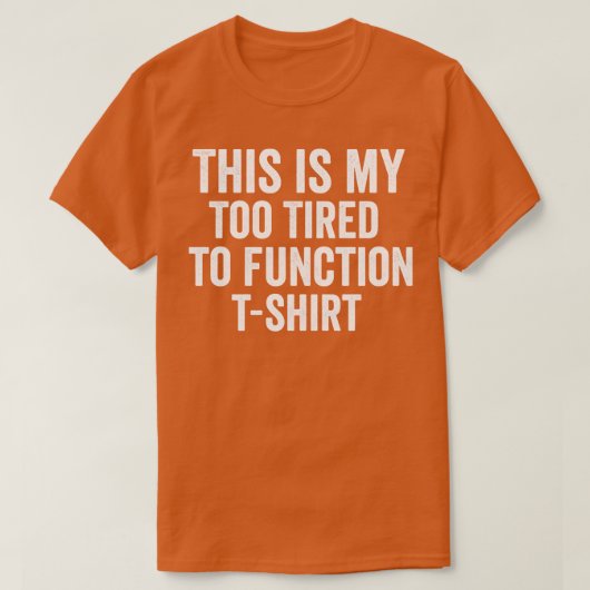これは私の疲れすぎて機能しない Tシャツ (デザイン正面)