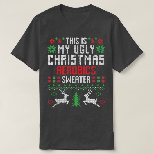 これは私の醜いクリスマスエアロビクスのセーターだ Tシャツ (デザイン正面)