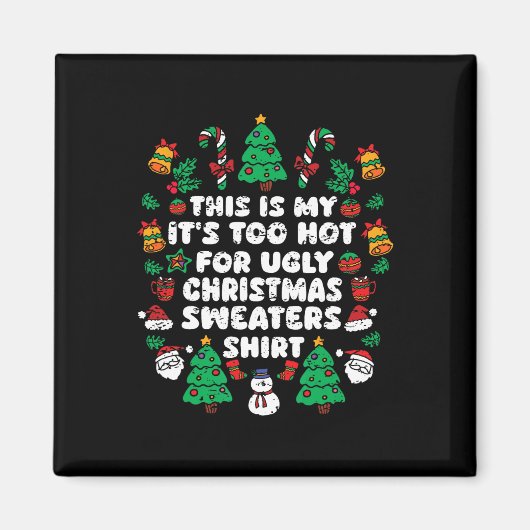これは私の醜いクリスマスセーターには暑すぎる マグネット (正面)
