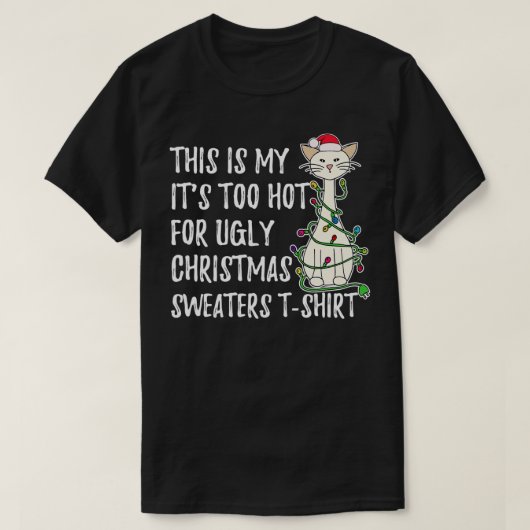 これは私の醜いクリスマスセーターには暑すぎる Tシャツ (デザイン正面)