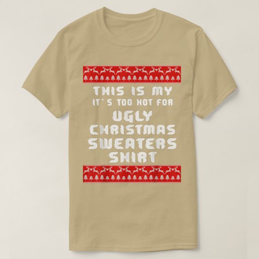これは私の醜いクリスマスセーターには暑すぎる Tシャツ (デザイン正面)
