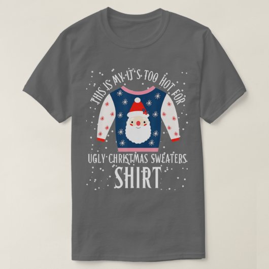 これは私の醜いクリスマスセーターには暑すぎる Tシャツ (デザイン正面)