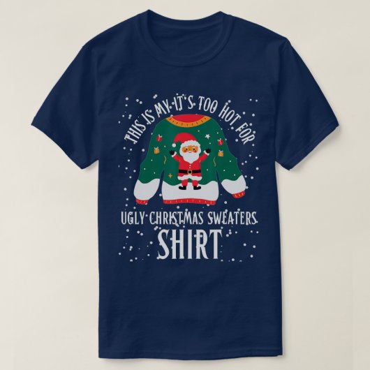 これは私の醜いクリスマスセーターには暑すぎる Tシャツ (デザイン正面)