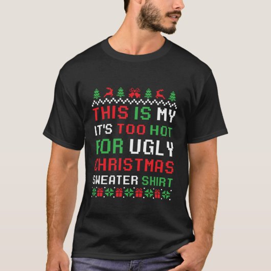 これは私の醜いクリスマスセーターには暑すぎる Tシャツ (正面)