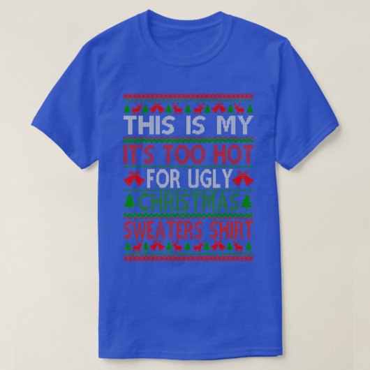 これは私の醜いクリスマスセーターには暑すぎる Tシャツ (デザイン正面)