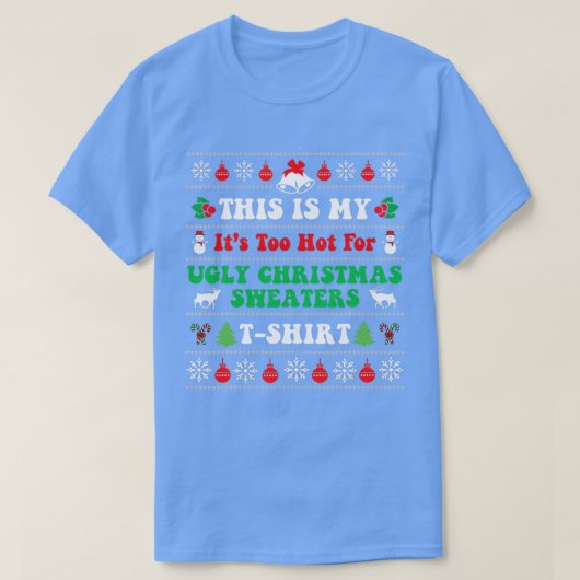 これは私の醜いクリスマスセーターには暑すぎる Tシャツ (デザイン正面)