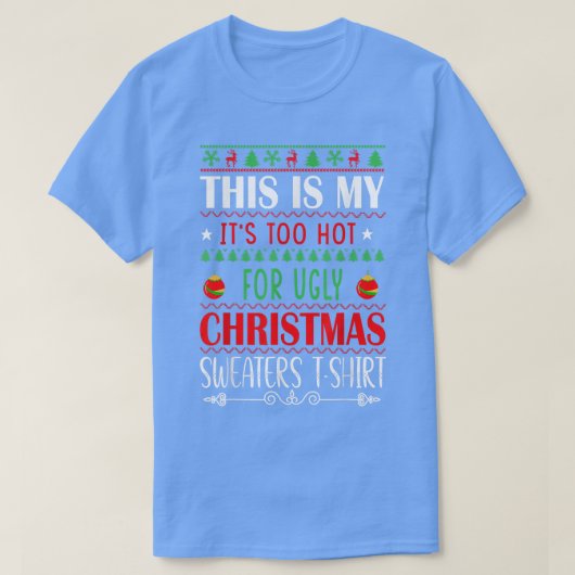 これは私の醜いクリスマスセーターには暑すぎる Tシャツ (デザイン正面)