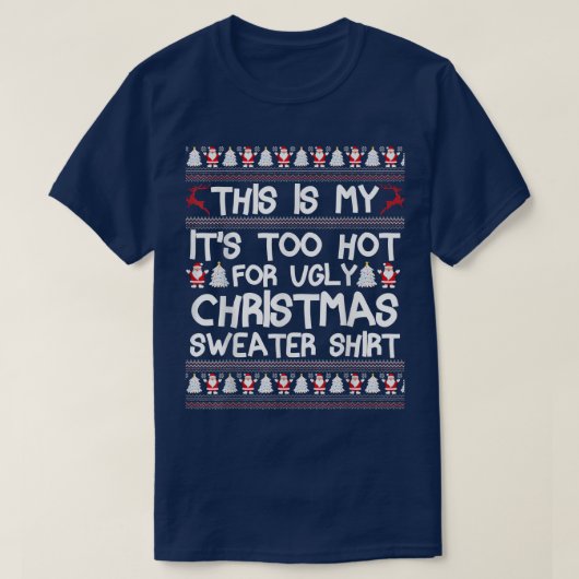 これは私の醜いクリスマスセーターには暑すぎる Tシャツ (デザイン正面)