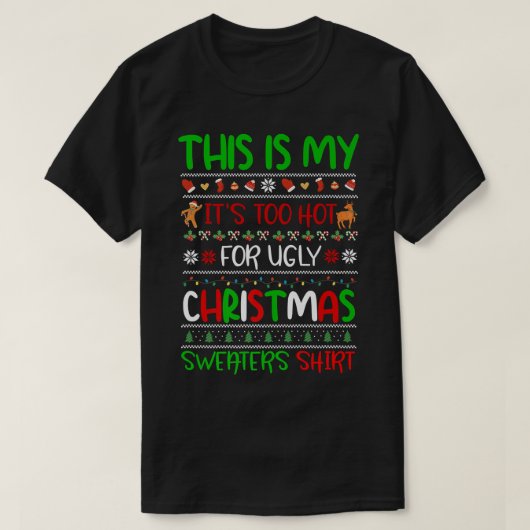 これは私の醜いクリスマスセーターには暑すぎる Tシャツ (デザイン正面)