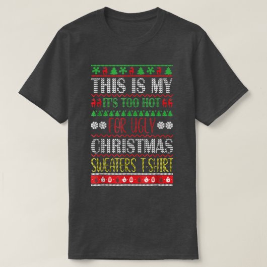 これは私の醜いクリスマスセーターには暑すぎる Tシャツ (デザイン正面)