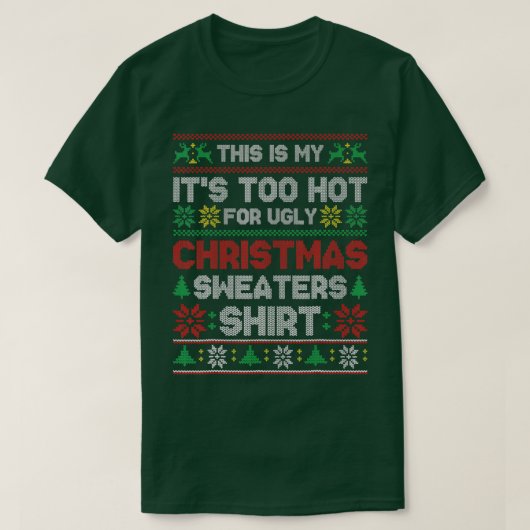 これは私の醜いクリスマスセーターには暑すぎる Tシャツ (デザイン正面)