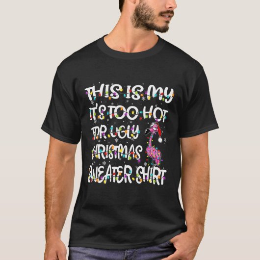 これは私の醜いフラミンゴのクリスマスには暑すぎる Tシャツ (正面)