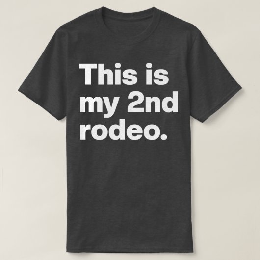 これは私の2回目のロデオだ Tシャツ (デザイン正面)