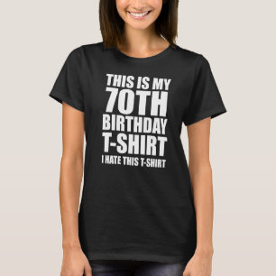 これは私の70番目の誕生日、私はこれを嫌う Tシャツ