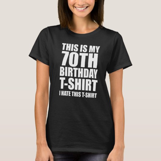 これは私の70番目の誕生日、私はこれを嫌う Tシャツ (正面)