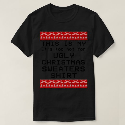 これは私の、醜いクリスマススウェーターが暑すぎる日用だ Tシャツ (デザイン正面)