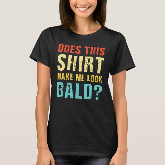 これは私をハゲに見せるか1 Tシャツ (正面)