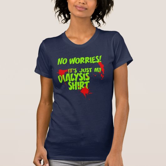 これは透析患者おもしろいの私のシャツ Tシャツ (正面)