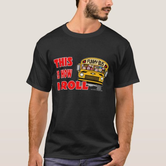 これは-スクールバス私がいかに転がるかです Tシャツ (正面)
