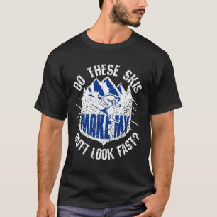 これらのスキーを行うと私のお尻は速いスキーヤーに見えおもしろいる Tシャツ