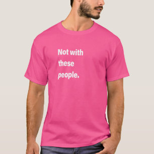 これらの人々と一緒ではない Tシャツ