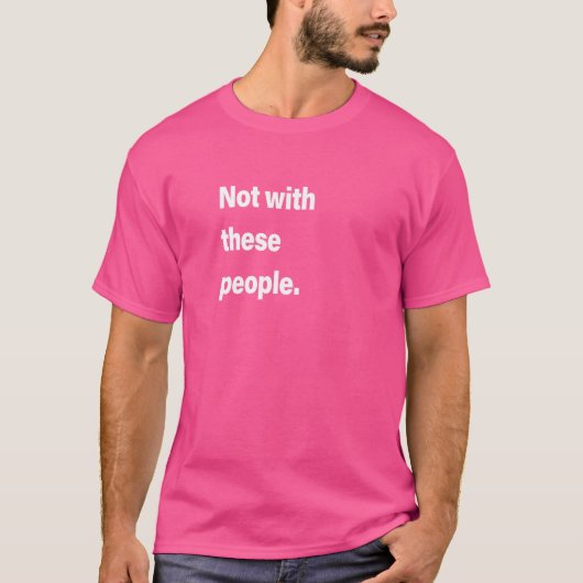 これらの人々と一緒ではない Tシャツ (正面)