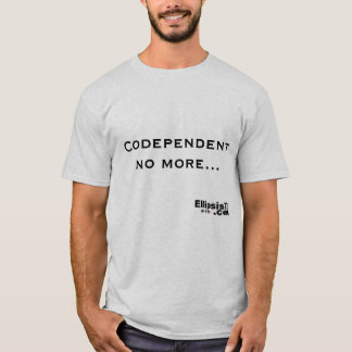 これ以上Codependent Tシャツ