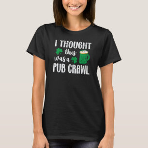 これ考えはパブクロールのSt patricksおもしろいDだった Tシャツ