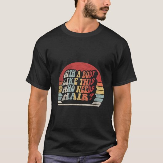 こんな体型なら髪なんてない方がいい おじさん Tシャツ (正面)