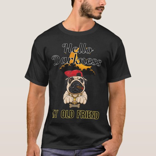 こんにちは暗闇よ私の古き友よ パグ 05 Tシャツ (正面)