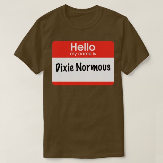 こんにちは私の名前はDixie Normous Tシャツ (デザイン正面)