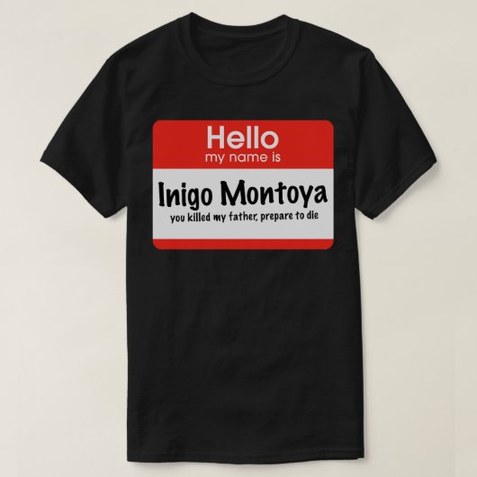 こんにちは私の名前はInigo Montoyaあなたが私の父を殺した Tシャツ (デザイン正面)