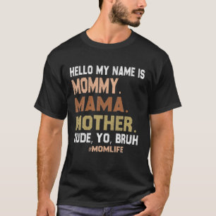 こんにちは私の名前はMommy Mama Mother Dude Yo Bruh Tシャツ