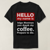 こんにちは、私のコーヒーを飲んだイニゴ・モントヤ Tシャツ (デザイン正面)