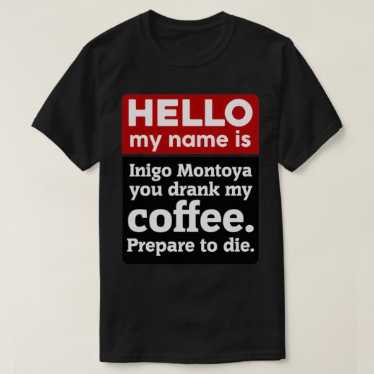 こんにちは、私のコーヒーを飲んだイニゴ・モントヤ Tシャツ (デザイン正面)