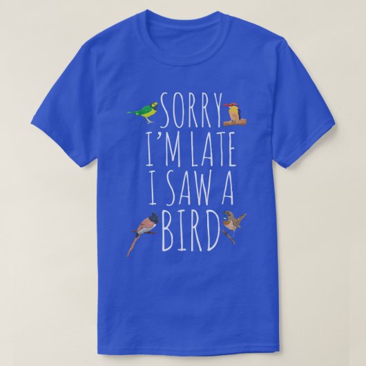 ごめんなさい遅く私は鳥の鳥の恋人かわいい野鳥観察を見た Tシャツ (デザイン正面)