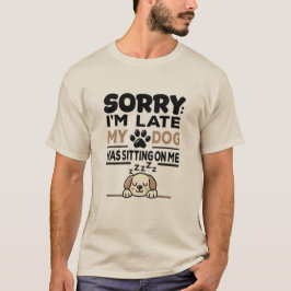 ごめんなさい、遅刻しました: 愛犬がのしかかってました！Tシャツ Tシャツ