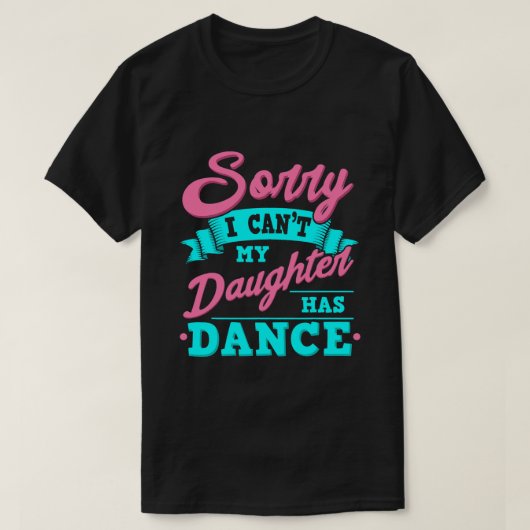 ごめんね娘がダンス踊りDを持っておもしろいいない Tシャツ (デザイン正面)