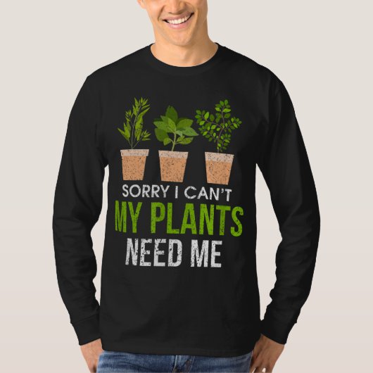 ごめんね私の植物は私の庭を必要としおもしろいない Tシャツ (正面)