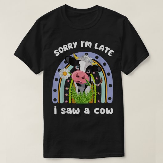 ごめんね遅く牛の引用文のおもしろいデザイン農場を見た Tシャツ (デザイン正面)