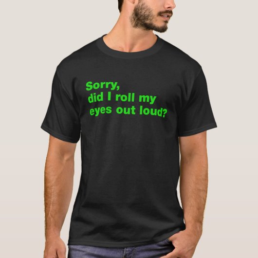 ごめん目転がが大きい？ Tシャツ (正面)