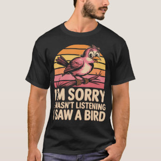 「ごめん、聞いてなかった」鳥を見てたの Tシャツ